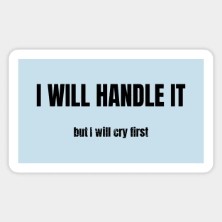 Relatable Emotion Quote: I Will Handle It, But I'll Cry First Sticker